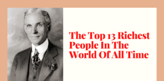 The Top 13 Richest People In The World Of All Time The Top 13 Richest People In The World Of All Time