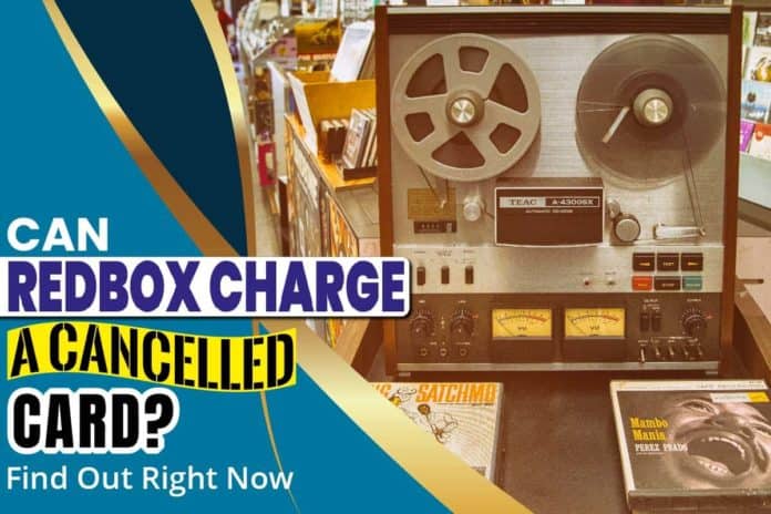 Can Redbox Charge A Cancelled Card