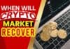 When Will Crypto Market Recover When Will Crypto Market Recover