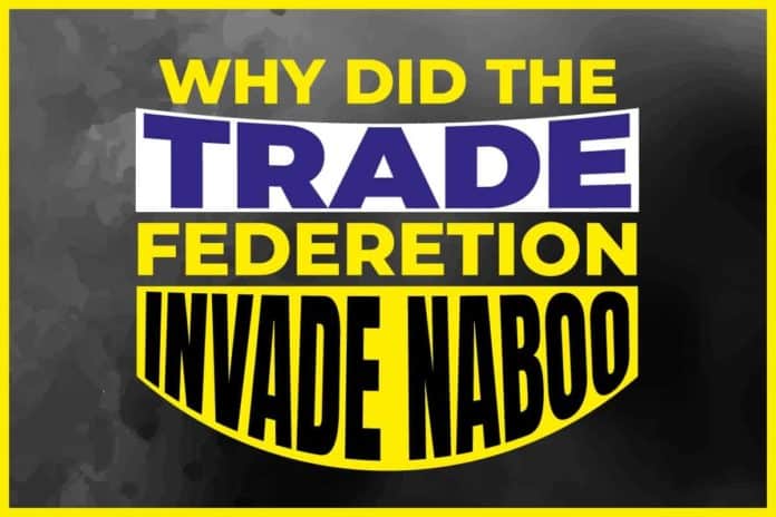 Why Did The Trade Federation Invade Naboo