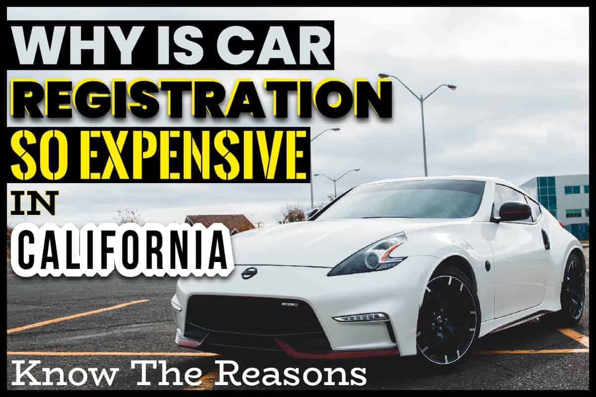 Why Is Car Registration So Expensive In California Know The Reasons