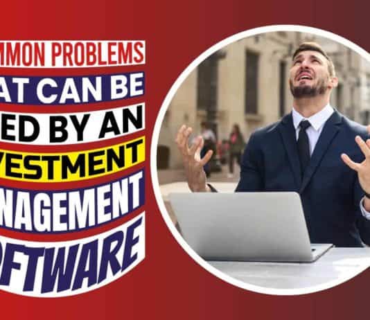 7 Common Problems That Can Be Fixed By An Investment Management Software 7 Common Problems That Can Be Fixed By An Investment Management Software