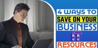 4 Ways To Save On Your Business IT Resources This Year 4 Ways to Save on your Business IT Resources This Year