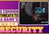 5 Common Threats To A Bank’s Cyber Security 5 Common Threats to a Bank’s Cyber Security