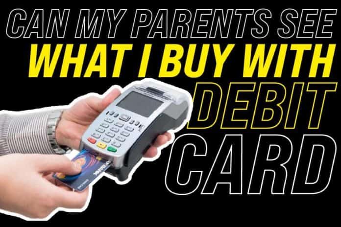 Can My Parents See What I Buy With My Debit Card