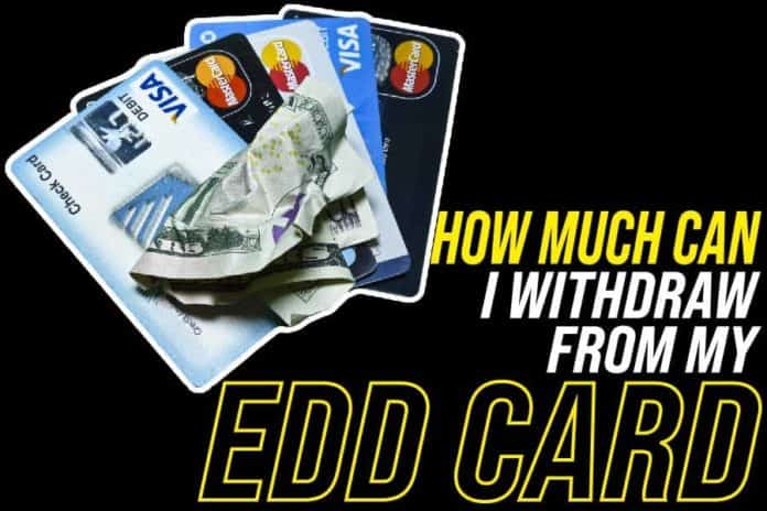 How Much Can I Withdraw From My EDD Card