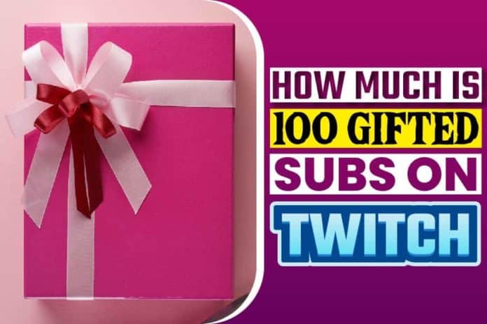 How Much Is 100 Gifted Subs On Twitch