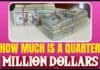 How Much Is A Quarter Million Dollars? Smart Money Moves How Much Is A Quarter Million Dollars