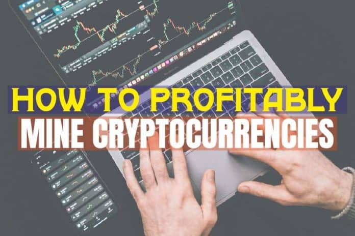 How To Profitably Mine Cryptocurrencies