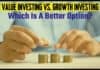 Value Investing Vs. Growth Investing: Which Is A Better Option? Value Investing vs. Growth Investing