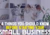 3 Things You Should Know Before Starting Your Small Business 4 Things You Should Know Before Starting Your Small Business