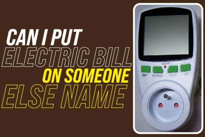 Can I Put Electric Bill on Someone Else Name