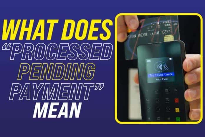 What does processed-pending payment mean