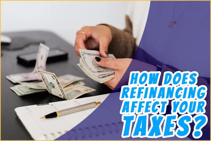 How Does Refinancing Affect Your Taxes