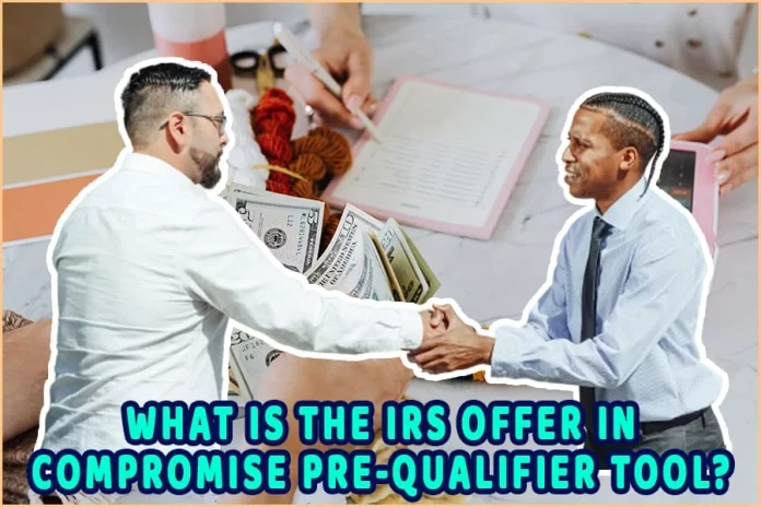 What Is The IRS Offer In The Compromise Pre-Qualifier Tool