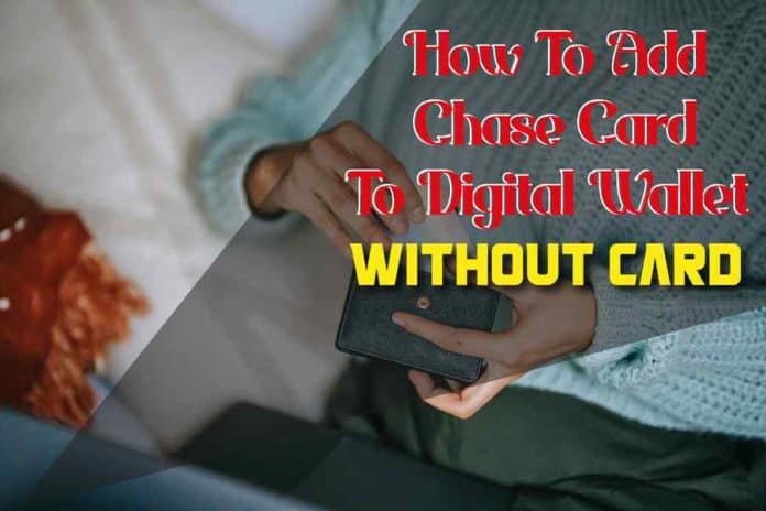 how to add chase card to digital wallet without card